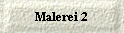  Malerei 2 